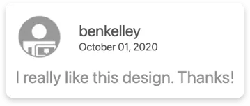User comment with profile icon and text: I really like this design. Thanks!
