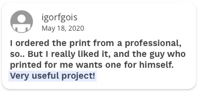 User comment on a project expressing satisfaction with a professional print, noting that the person who printed it also wanted a copy. The comment concludes with: Very useful project!