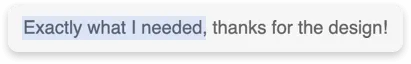 Highlighted text saying: Exactly what I needed, thanks for the design!